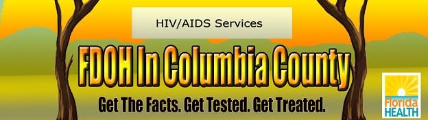 Clinic Information FDOH in Columbia County Get the Facts Get Tested Get Treated Florida Health